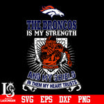 The Denver Broncos Is My Strength and My Shield In Them My Heart Trusts svg eps dxf png file