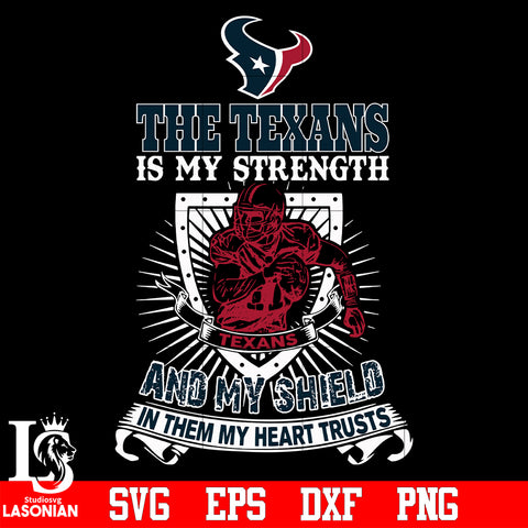 The Houston Texans Is My Strength and My Shield In Them My Heart Trusts svg eps dxf png file
