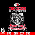 The Kansas City Chiefs Is My Strength and My Shield In Them My Heart Trusts svg eps dxf png file