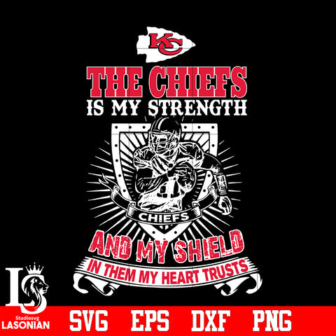 The Kansas City Chiefs Is My Strength and My Shield In Them My Heart Trusts svg eps dxf png file