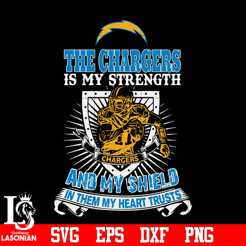 The Los Angeles Chargers Is My Strength and My Shield In Them My Heart Trusts svg eps dxf png file