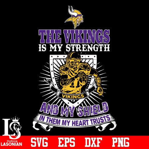 The Minnesota Vikings Is My Strength and My Shield In Them My Heart Trusts svg eps dxf png file