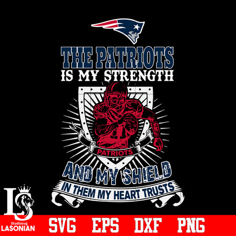 The New England Patriots Is My Strength and My Shield In Them My Heart Trusts svg eps dxf png file