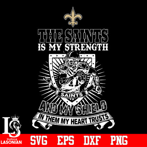 The New Orleans Saints Is My Strength and My Shield In Them My Heart Trusts svg eps dxf png file