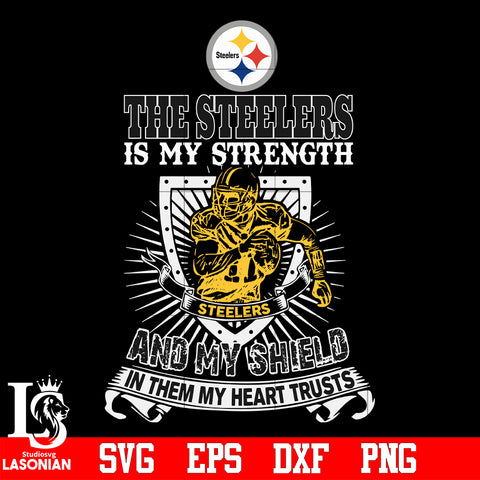The Pittsburgh Steelers Is My Strength and My Shield In Them My Heart Trusts svg eps dxf png file
