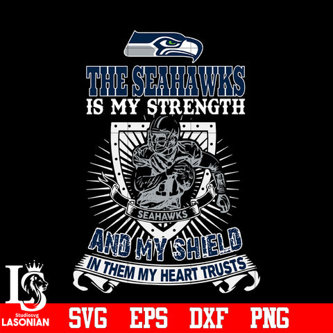 The Seattle Seahawks Is My Strength and My Shield In Them My Heart Trusts svg eps dxf png file