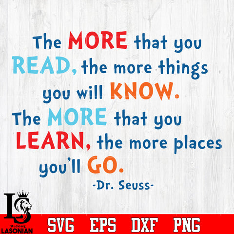 The more that you READ, The more that you LEARN, the more places you'll GO Svg Dxf Eps Png file