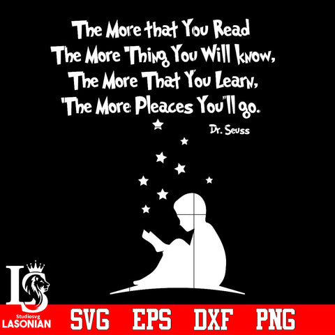 The more that you read, the more thing you will know, the more that you learn, the more pleaces you'll go Svg Dxf Eps Png file
