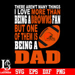 There Aren't Many Things I Love More Than Being A Cleveland Browns Fan But One Of Them Is Being A DAD svg eps dxf png file
