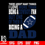 There Aren't Many Things I Love More Than Being A Dallas Cowboys Fan But One Of Them Is Being A DAD svg eps dxf png file
