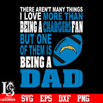 There Aren't Many Things I Love More Than Being A Los Angeles Chargers Fan But One Of Them Is Being A DAD svg eps dxf png file