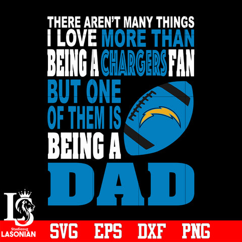 There Aren't Many Things I Love More Than Being A Los Angeles Chargers Fan But One Of Them Is Being A DAD svg eps dxf png file