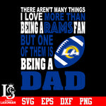 There Aren't Many Things I Love More Than Being A Los Angeles Rams Fan But One Of Them Is Being A DAD svg eps dxf png file