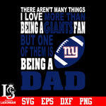 There Aren't Many Things I Love More Than Being A New York Giants Fan But One Of Them Is Being A DAD svg eps dxf png file