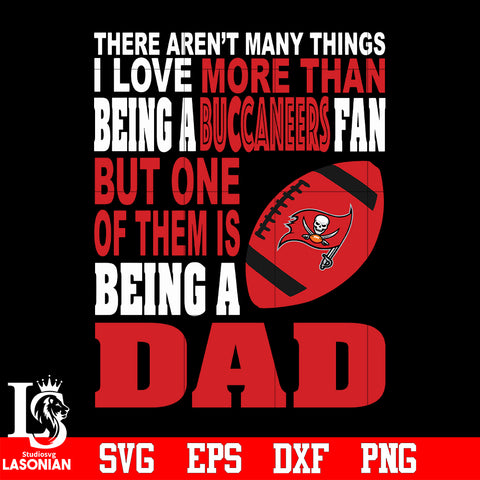 There Aren't Many Things I Love More Than Being A Tampa Bay Buccaneers Fan But One Of Them Is Being A DAD svg eps dxf png file