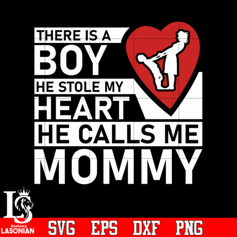There is a boy he stole my heart he calls me mommy svg eps dxf png file