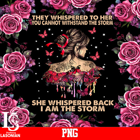 They whispered To her You cannot withstand The storm She Whispered back I'm The Storm PNG file