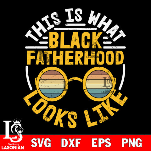 This Is What Black Fatherhood  svg dxf eps png file Svg Dxf Eps Png file