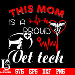 This mom is a proud vettech svg eps dxf png file