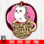 This mom runs one coffee, donuts, & unicorns Svg Dxf Eps Png file