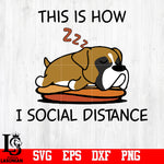 This is How I Social Distance dog sleep svg,eps,dxf,png file