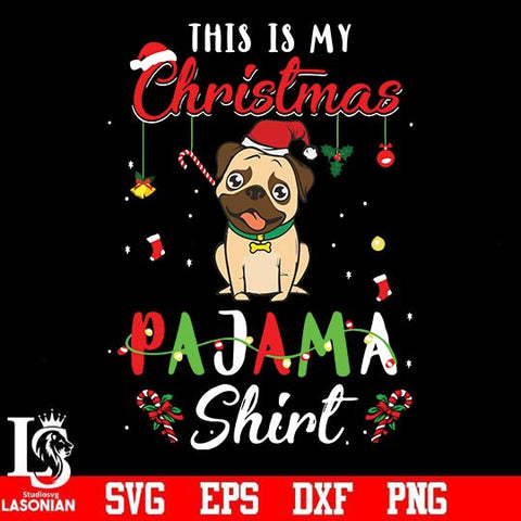 This is my Christmas pajama shirt Pug svg, png, dxf, eps digital file