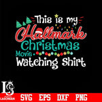 This is my hallmark christmas movies watching shirt svg, png, dxf, eps digital file