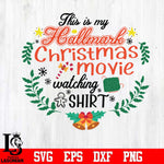 This is my hallmark christmas movie watching shirt svg, png, dxf, eps digital file