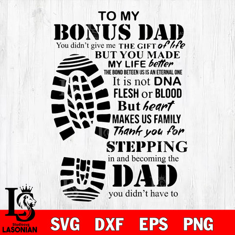 Copy of To My Bonus Dad You don't give me the gift of the but you Made My Life Better Svg Dxf Eps Png file