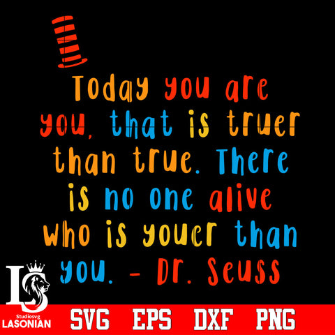 Today you are you, that is truer than true. there is no one alive who is youer than you Svg Dxf Eps Png file