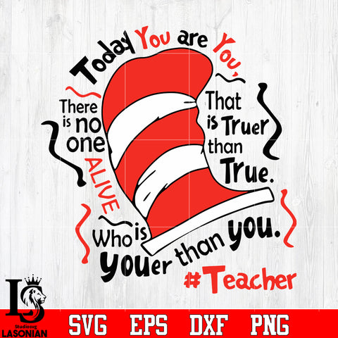 Today you are you, there is no one alive, that is truer than true, who is youer than you #teacher svg eps dxf png file