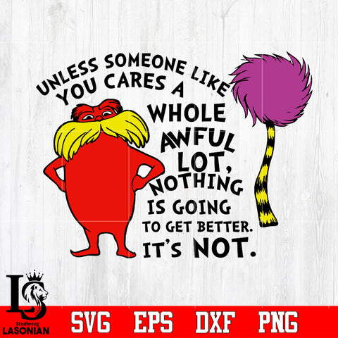 Unless Someone Like You Cares A Whole Awful Lit Nothing Is Going To Get Better it's not Svg Dxf Eps Png file