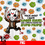 Walk Away I have Anger Issues And A Serious Dislike For Stupid People PNG file