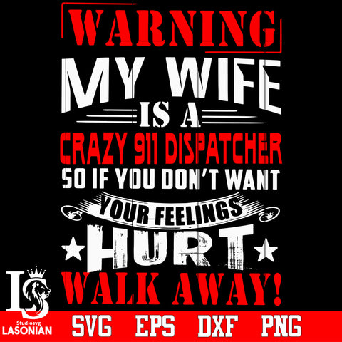 Warning my wife is a crazy 911 dispatcher so if you do't want Svg Dxf Eps Png file
