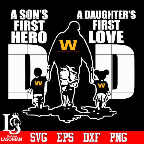 Washington Football Team Dad A son's first hero A daughter’s first love father’s day Svg Dxf Eps Png file