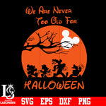We Are Never Too Old For Halloween svg eps dxf png file