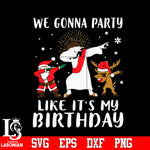 We Gonna Party, Christmas Svg, Christmas Gifts, Santa Clause Svg Dxf Eps Png file