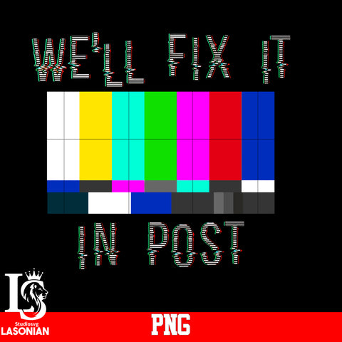 We'll Fix IT In Post PNG file