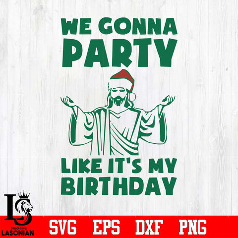 We gonna party like it's my birthday svg, christmas svg png, dxf, eps digital file
