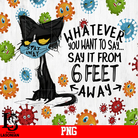 Whatever you Want To Say Say it From 6 Feet Away PNG file