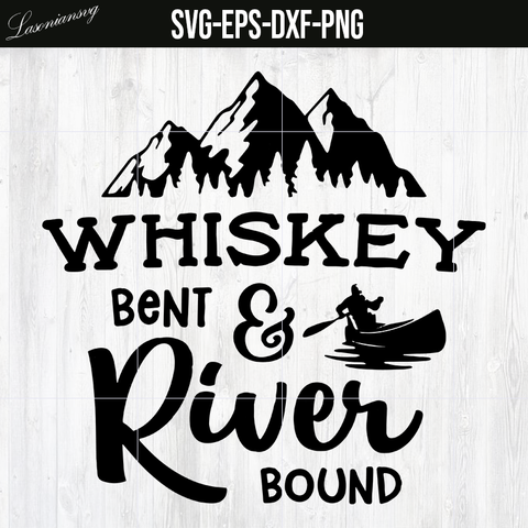 Whiskey Bent Svg River Bound Instant Download Life is Better On The River Svg Wildlife Happy Camper Svg River Float Svg Tubing Camp Canoe SVG file, PNG file, EPS file, DXF file