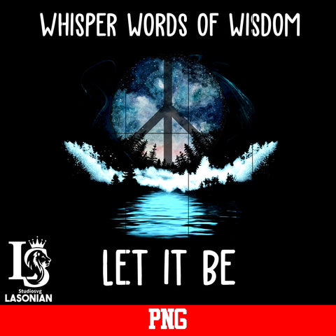 Whisper Words Of Wisdom Let it be PNG file