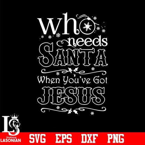 Who needs santa when you have got jesus svg, png, dxf, eps digital file