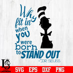 Why fit in when you were born to stand out DR seuss Svg Dxf Eps Png file