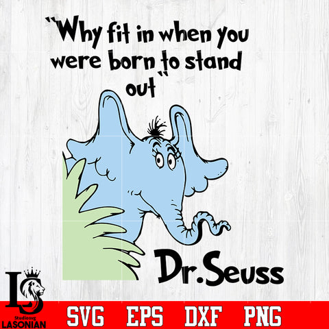 Why fit in when you were born to stand out Dr.Seuss svg eps dxf png file