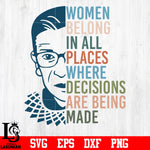 Women Belong in All Places Where Decisions Are Being Made svg,eps,dxf,png file