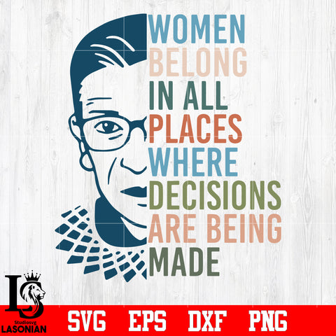 Women Belong in All Places Where Decisions Are Being Made svg,eps,dxf,png file