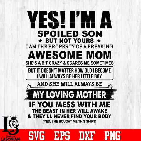 Yes i'm a spoiled son but not yours i am the property of a freaking svg eps dxf png file