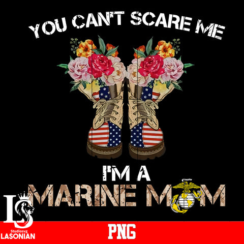You Can't Scare Me I'm A Marine Mom PNG file