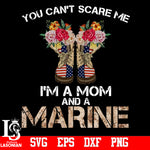 You Can't Scare Me I'm A Mom And A MArine PNG file